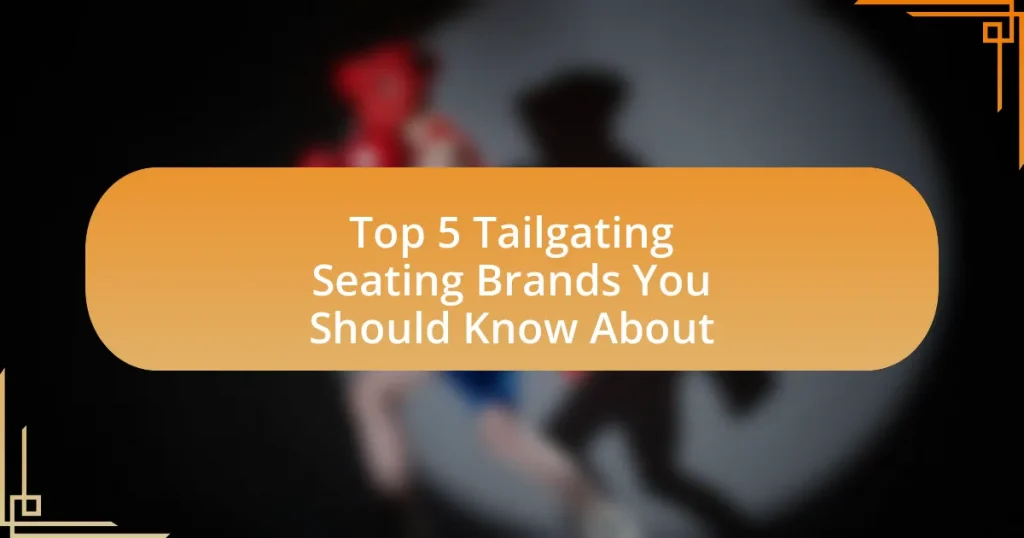 Top 5 Tailgating Seating Brands You Should Know About