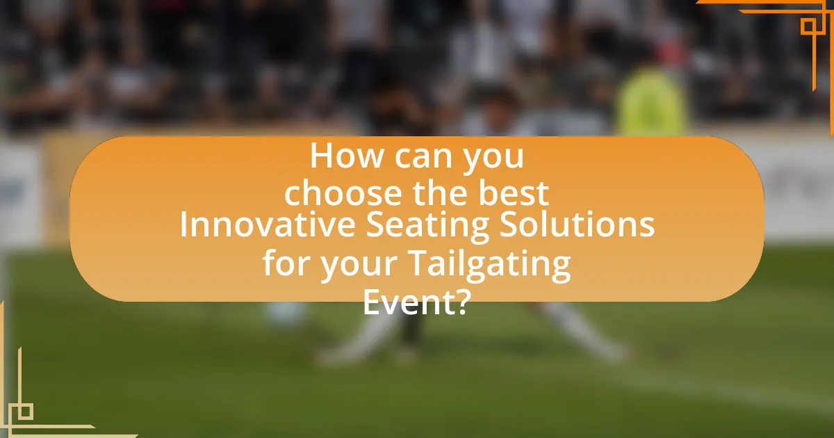 How can you choose the best Innovative Seating Solutions for your Tailgating Event?