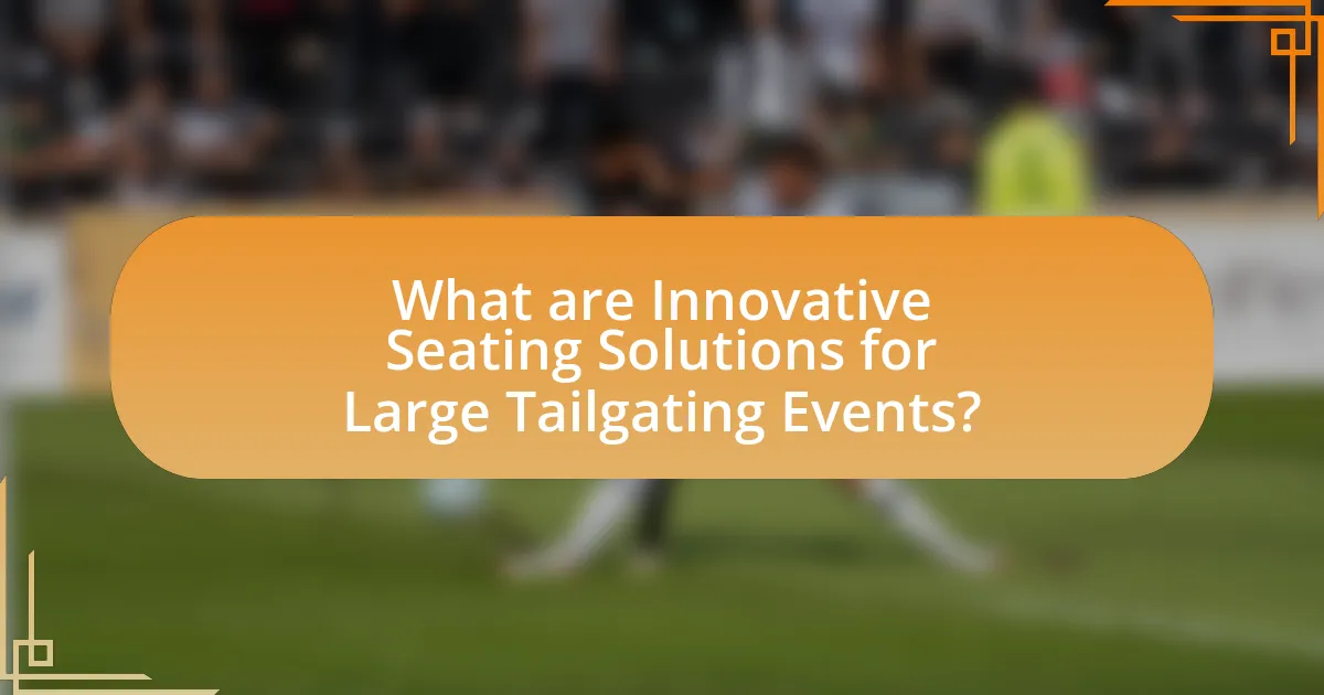 What are Innovative Seating Solutions for Large Tailgating Events?