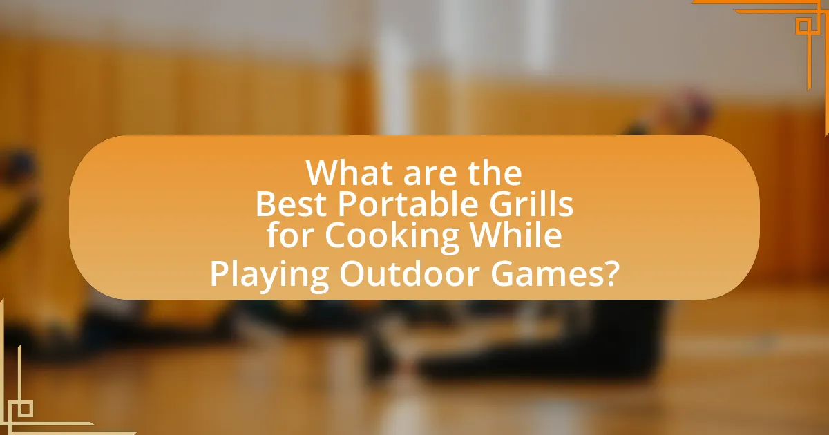 What are the Best Portable Grills for Cooking While Playing Outdoor Games?