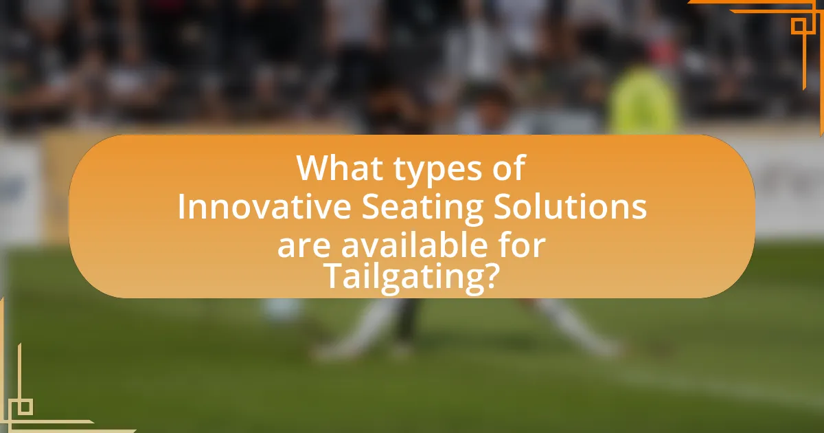 What types of Innovative Seating Solutions are available for Tailgating?